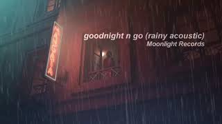 Ariana Grande - goodnight n go (rainy acoustic)