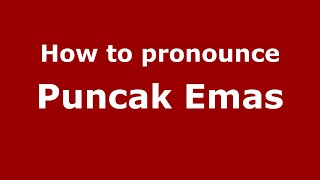 How to pronounce Puncak Emas