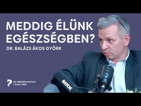Meddig élünk egészségben? Dr. Egészség Podcast 1. évad - 1. rész – Vendégünk: Dr. Balázs Ákos Györk