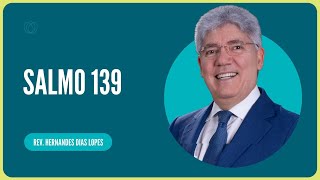 SALMO 139 | Rev. Hernandes Dias Lopes | IPP