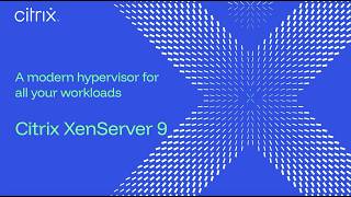 Citrix XenServer 9: A modern hypervisor for all your workloads