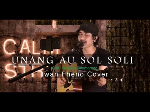 Unang Au Sol Soli - Iwan Fheno ( Cover ) | Cipt : Buthora Situmorang