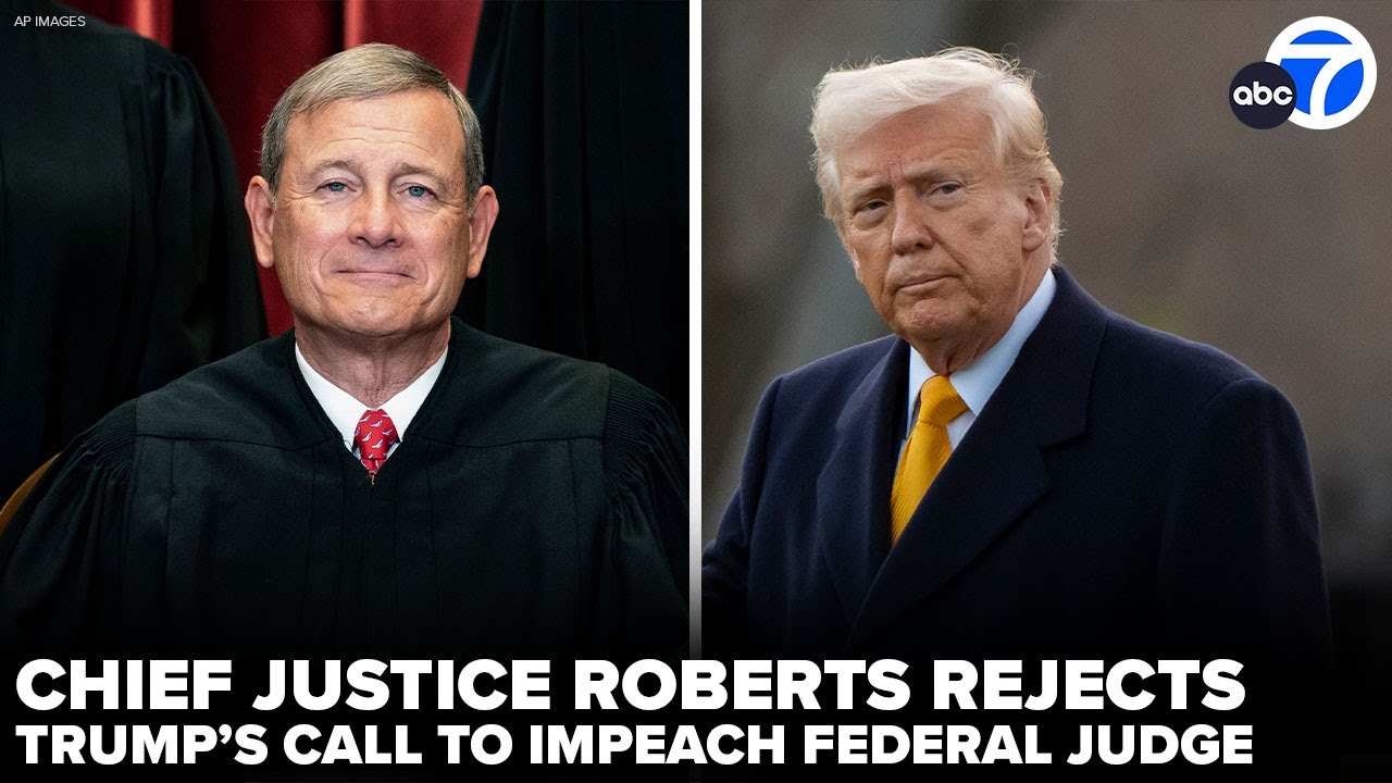 In rare statement, Chief Justice Roberts rejects Trump's call to impeach judge in deportation fight