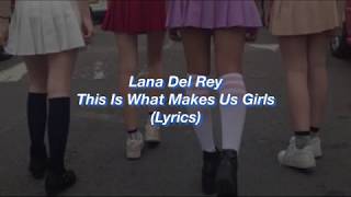 Lana Del Rey || This Is What Makes Us Girls || (Lyrics)