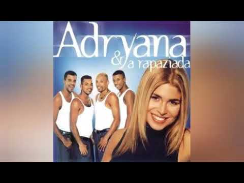 ADRIANA E A RAPAZIADA - Só faltava você.