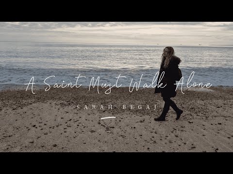 A Saint Must Walk Alone - Original Christian song by Sarah Begaj