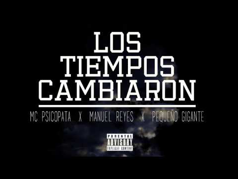 Los Tiempos Cambiaron - Mc Psicopata X Manuel Reyes X Pequeño Gigante