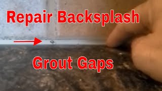 How To Repair A Kitchen Tile Backsplash Gap With Grout