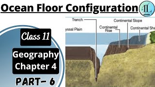 Ocean Floor Configuration | Distribution of Oceans and Continents | Class 11 Geography Chapter 4