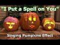 I Put A Spell On You Singing Pumpkins Effect Animation