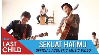 Download lagu Last Child - Sekuat Hatimu ( Acoustic MV) mp3 Download lagu Last Child - Sekuat Hatimu ( Acoustic MV) mp3