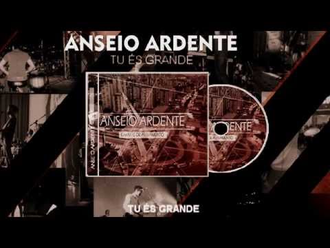Anseio Ardente - Tu és Grande