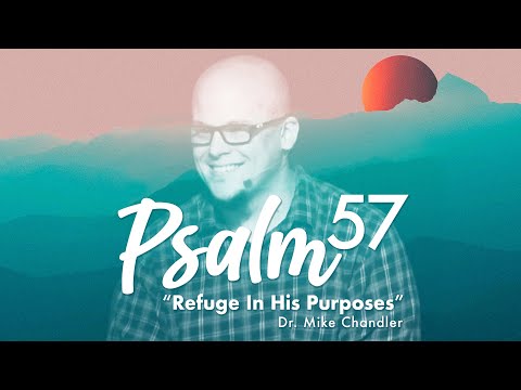 "Refuge in His Purposes" | Psalm 57 Sermon | Dr. Mike Chandler | July 4, 2021