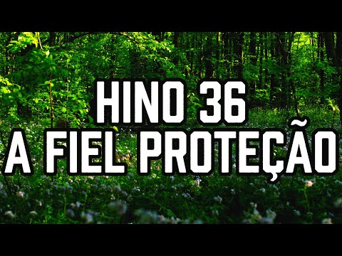 HINO 36 CCB - A fiel proteção - HINÁRIO 5 - Hino Cantado COM LETRA