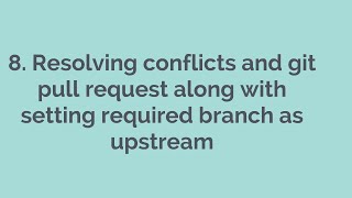 8  Resolving conflicts and git pull request along with setting required branch as upstream