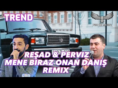 VEO HD MUSIC ft. Resad & Perviz  - Mene Biraz Onan Danis (Valiyev Ekber Remix)