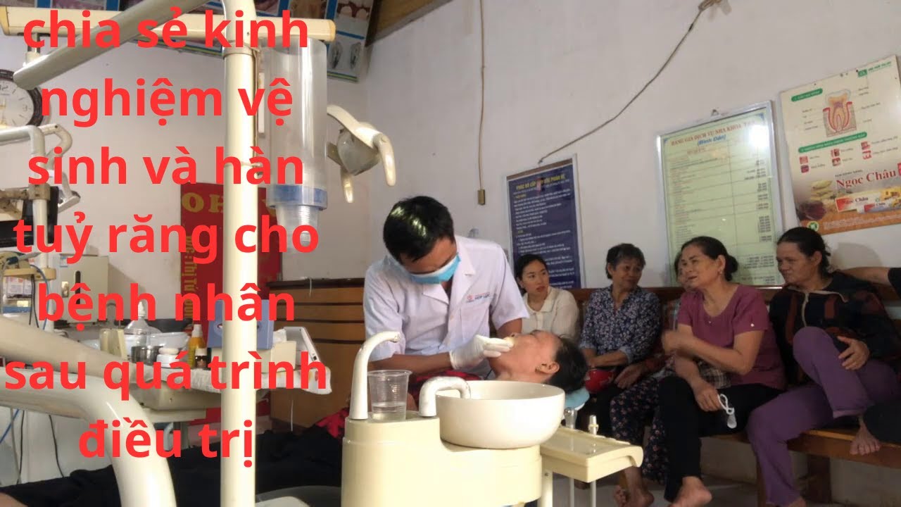 chia sẻ kinh nghiệm vệ sinh và hàn tuỷ răng cho bệnh nhân sau quá trình điều trị