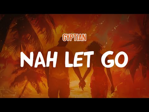Gyptian - Nah Let Go (Lyric Video)