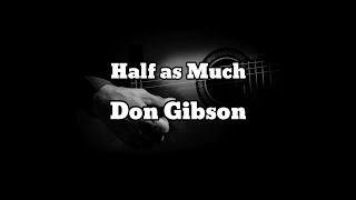 Don Gibson - Half as Much (lyrics)