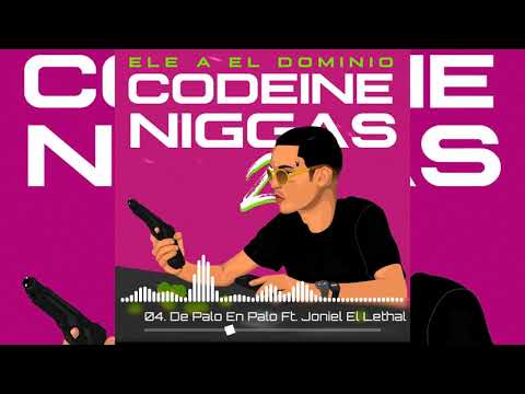 04. De Palo en Palo - Ele A El Dominio Ft. Joniel El Lethal | Codeine Niggas 2 Ep (Mixtape)