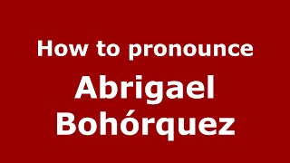 How to pronounce Abrigael Bohórquez