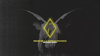 UØ: ERASE ME // A WORK IN PROGRESS EP.8