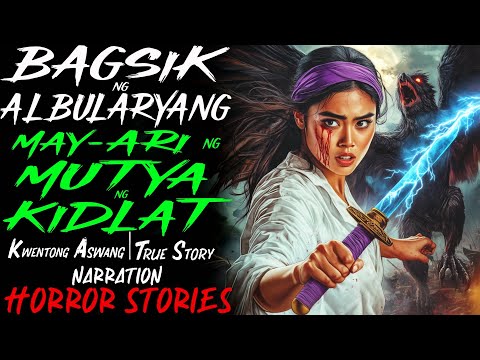 BAGSIK NG ALBULARYANG MAY-ARI NG MUTYA NG KIDLAT | Kwentong Aswang | True Story