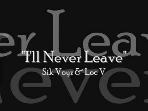 Sik Voyz & Loc V - "I'll Never Leave"