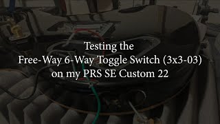 Testing the Free-Way 6-Way Toggle Switch (3x3-03) on a 2006 PRS SE Custom 22