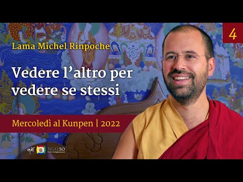 04 - Vedere l’altro per vedere se stessi - Mercoledì al Kunpen con Lama Michel Rinpoche