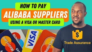 How to Pay Alibaba Suppliers Using Your Visa or Mastercard Through Alibaba Trade Assurance