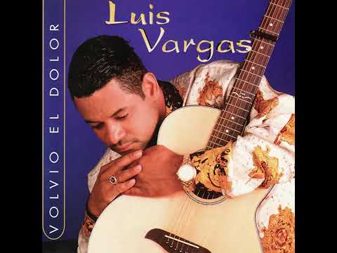 Luis Vargas Volvio el dolor