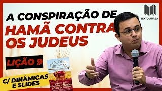 Lição 9 - A Conspiração de Hamã contra os Judeus - com DINÂMICAS e SLIDES - EBD - Adultos