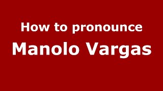 How to pronounce Manolo Vargas