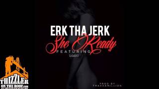 Erk Tha Jerk ft. Iamsu! - She Ready [Prod. Traxamillion] [Thizzler.com]