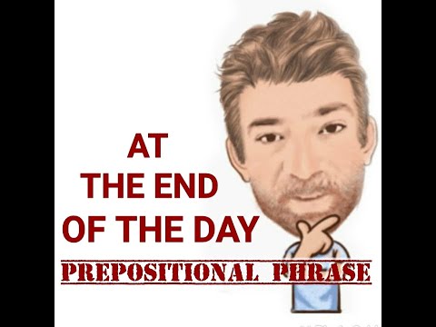English Tutor Nick P Prepositional Phrase, (123) At the End of the Day - Four Meanings
