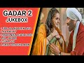 GADAR 2 ALL SONGS GADAR 2 AUDIO JUKEBOX GANASUHANA