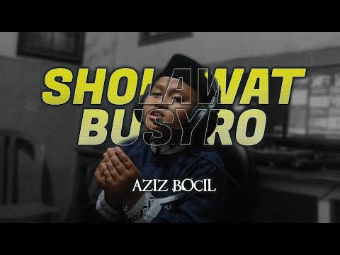 SHOLAWAT BUSYRO - AZIZ BOCIL