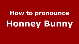 How to pronounce Honney Bunny
