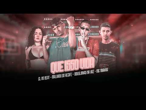 MALVADO DO RECIFE, DOUGLINHAS NA VOZ, CL NO BEAT, NAHARA - QUE ISSO VIDA - BREGA FUNK