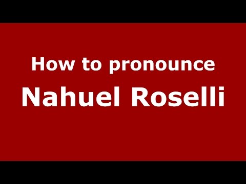 How to pronounce Nahuel Roselli (Spanish/Argentina) - PronounceNames.com
