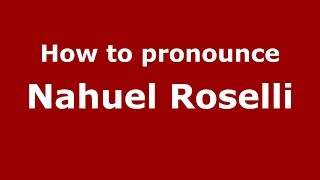 How to pronounce Nahuel Roselli