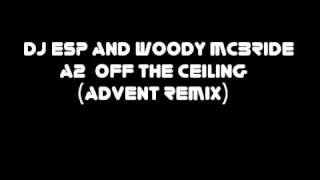 DJ ESP aka  Woody McBride - a2 off the ceiling (advent remix)