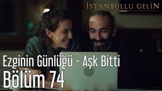 İstanbullu Gelin 74. Bölüm - Ezginin Günlüğü - Aşk Bitti