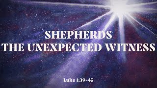 The Unexpected Witness - Luke 2:15-20