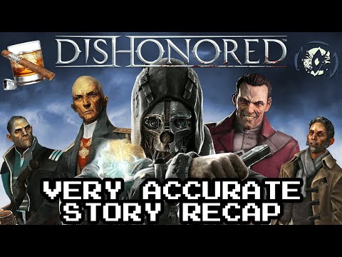 Dishonored: Very Accurate Story Recap