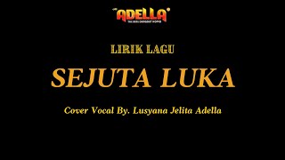 Download lagu LIRIK LAGU - SEJUTA LUKA - Lusyana Jelita Adella mp3