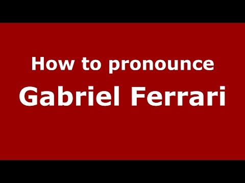 How to pronounce Gabriel Ferrari (Italian/Italy)  - PronounceNames.com