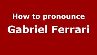 How to pronounce Gabriel Ferrari