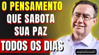 O Pensamento Que Sabota Sua Paz Todos Os Dias | Augusto Cury